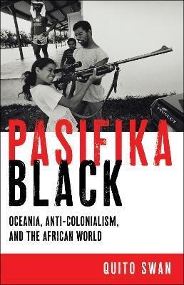 Libro Pasifika Black : Oceania, Anti-colonialism, And The...