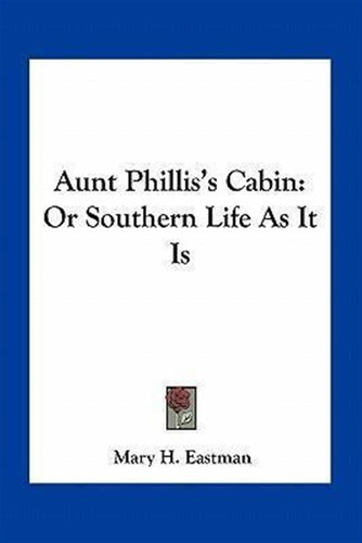 Aunt Phillis's Cabin - Mary H Eastman