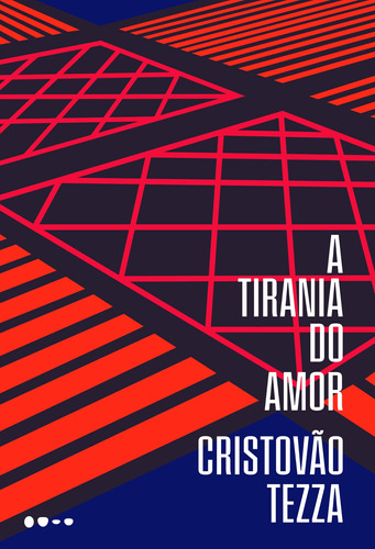 A tirania do amor, de Tezza, Cristóvão. Editora Todavia, capa mole em português, 2018