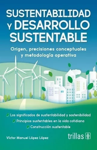 Sustentabilidad Y Desarrollo Sustentable Origen, Precisiones Conceptuales Y Metodología Operativa, De Lopez Lopez, Victor Manuel. Editorial Trillas, Tapa Blanda En Español, 2021