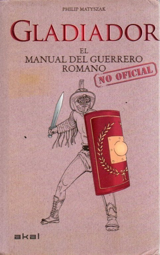 Gladiador Manual Del Guerrero Romano Phillip Matyszak 