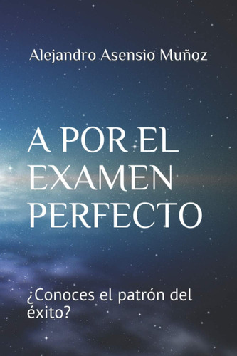 Libro: A Por El Examen Perfecto: ¿conoces El Patrón Del Éxit