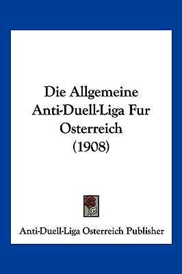 Libro Die Allgemeine Anti-duell-liga Fur Osterreich (1908...