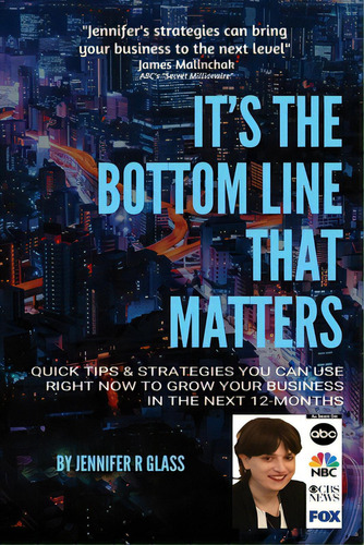 It's The Bottom Line That Matters: Quick Tips & Strategies You Can Use Right Now To Grow Your Bus..., De Glass, Jennifer R.. Editorial Lightning Source Inc, Tapa Blanda En Inglés