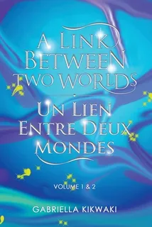 Libro A Link Between Two Worlds / Un Lien Entre Deux Mond...