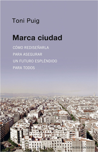 Marca ciudad, de Puig, Toni. Serie Contextos Editorial Paidos México, tapa dura en español, 2012