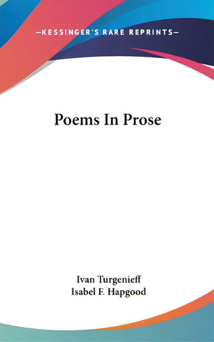 Poems In Prose, De Turgenev, Ivan Sergeevich. Editorial Kessinger Pub Llc, Tapa Dura En Inglés