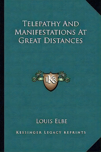 Telepathy And Manifestations At Great Distances, De Louis Elbe. Editorial Kessinger Publishing, Tapa Blanda En Inglés