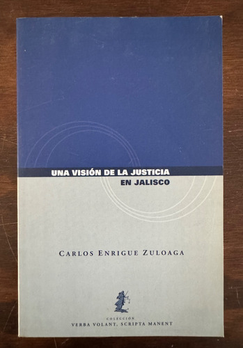 Una Visión De La Justicia En Jalisco, Carlos Enrigue Zuloaga