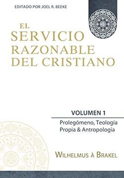 Servicio Razonable Del Cristiano/vol. 1/prolegomeno Teologia