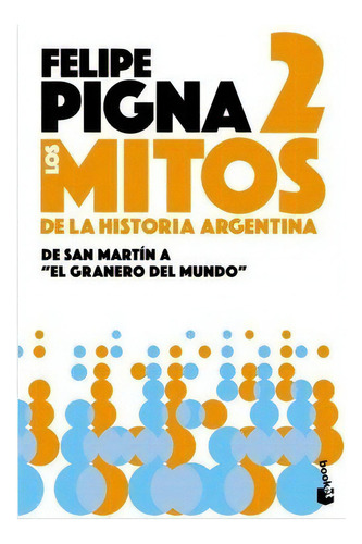 Mitos De La Historia Argentina 2, De Felipe Pigna. Editorial Booket, Tapa Blanda En Español, 2019