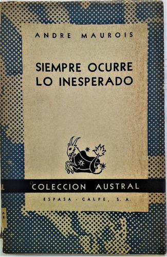 Siempre Ocurre Lo Inesperado - Andre Maurois - Austral 1954