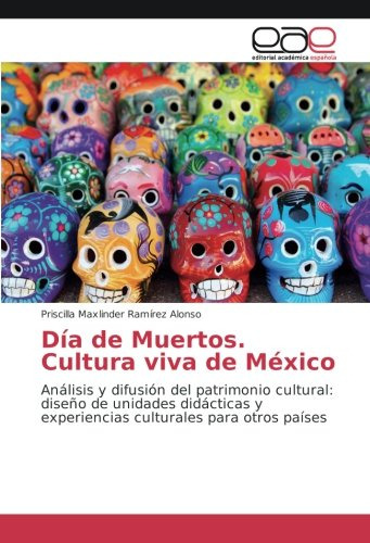 Dia De Muertos Cultura Viva De Mexico: Analisis Y Difusion D