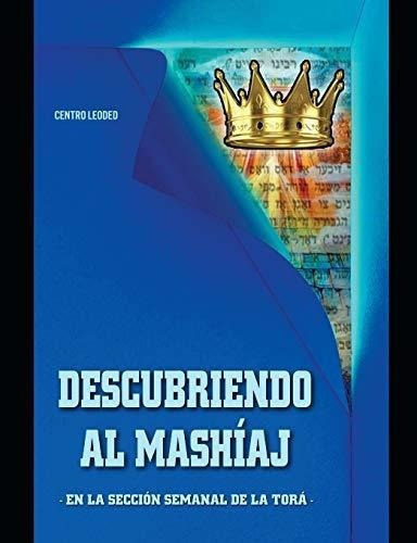 Descubriendo Al Mashiaj En La Parsha De La Semana.., de Blumenfeld, Rab Moshe. Editorial Independently Published en español