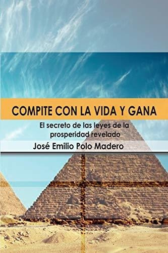 Compite con la vida y gana., de Jose Emilio Polo_Madero. Editorial Lulu com, tapa blanda en español, 2020