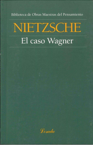 Libro: El Caso Wagner. Nietzsche, Friedrich. Losada