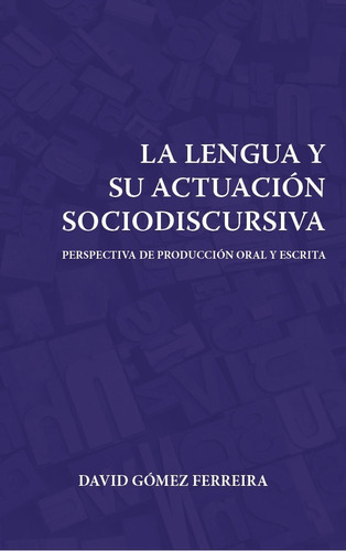 La Lengua Y Su Actuación Sociodiscursiva, De David Gómez Ferreira. Editorial Torcaza, Tapa Blanda En Español, 2021