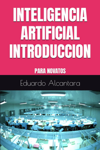 Libro: Inteligencia Artificial Introduccion: Para Novatos (s