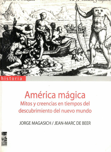 América Mágica. Mitos Y Creencias En Tiempos Del Descubri...