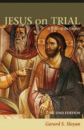 Jesus On Trial : A Study Of The Gospels, Second Edition, De Gerard S. Sloyan. Editorial 1517 Media, Tapa Blanda En Inglés