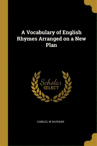 A Vocabulary Of English Rhymes Arranged On A New Plan, De Barnum, Samuel W.. Editorial Wentworth Pr, Tapa Blanda En Inglés