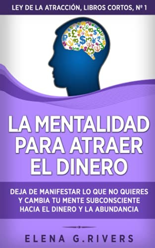 La Mentalidad Para Atraer El Dinero: Deja De Manifestar Lo Q