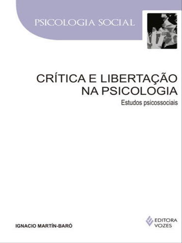 Crítica E Libertação Na Psicologia: Estudos Psicossociais, De Martín-baró, Ignacio. Editora Vozes, Capa Mole, Edição 1ª Edição - 2017 Em Português