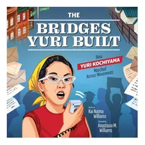 Comprar Libro: The Bridges Yuri Built: How Yuri Kochiyama Marched Ac