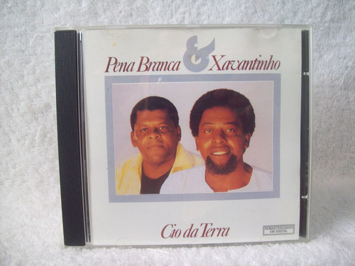 Cd Pena Branca & Xavantinho- Cio Da Terra