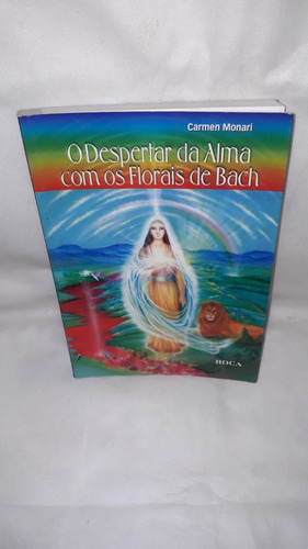 Livro - O Despertar Da Alma Com Os Florais De Bach ( Carmen Monari )