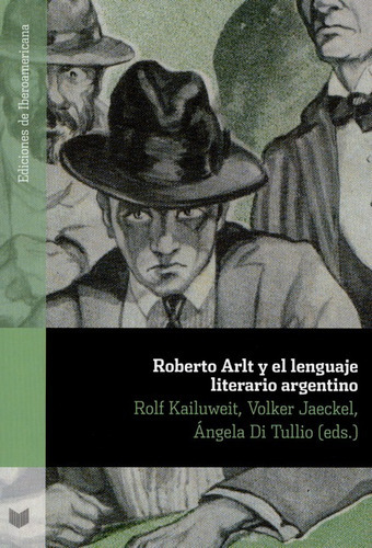 Roberto Arlt Y El Lenguaje Literario Argentino, De Ángela Di Tullio. Editorial Iberoamericana, Tapa Blanda, Edición 1 En Español, 2015