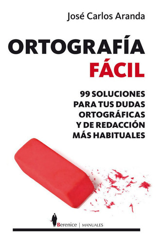 OrtografÃÂa fÃÂ¡cil, de Aranda Aguilar, José Carlos. Editorial Berenice, tapa blanda en español