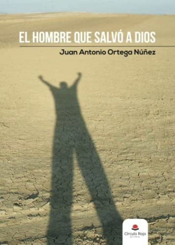 Libro El Hombre Que Salvó A Dios De Juan Antonio Ortega Núñe