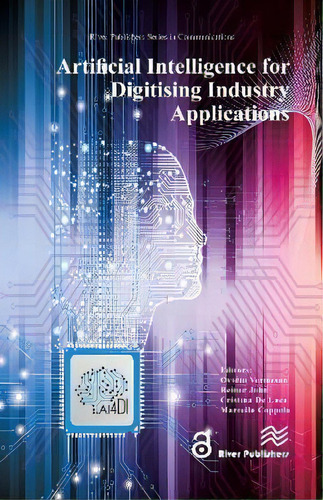 Artificial Intelligence For Digitising Industry - Applications, De Ovidiu Vermesan. River Publishers Series In Communications, Vol. 1. Editorial River Publishers, Tapa Dura En Inglés
