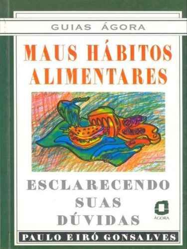Maus Hábitos Alimentares, De Gonçalves, Paulo Eiro. Editora Agora, Capa Mole, Edição 1ª Edição - 2001 Em Português