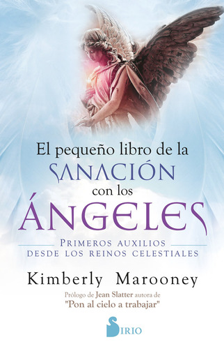 El pequeño libro de la sanacion con los Angeles: Primeros auxilios desde los reinos celestiales, de Marooney, Kimberly. Editorial Sirio, tapa blanda en español, 2021