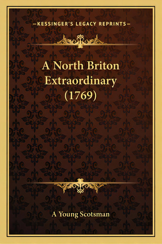 A North Briton Extraordinary (1769), De A. Young Scotsman. Editorial Kessinger Pub Llc, Tapa Blanda En Inglés