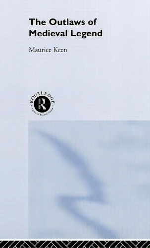 The Outlaws Of Medieval Legend, De Keen, Maurice., Vol. 1. Editorial Routledge, Tapa Dura En Inglés