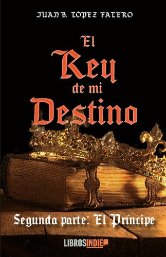 Libro El Rey De Mi Destino Ii. El Principe - Lopez Falero