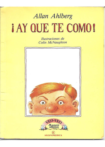 ¡ Ay Que Te Como!. Allan Ahlberg. Mi 1ª Biblioteca Veo Veo