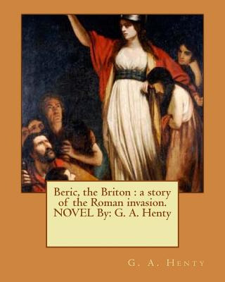 Libro Beric, The Briton: A Story Of The Roman Invasion. N...