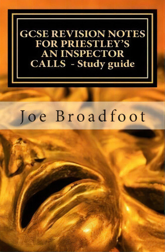 Gcse Revision Notes For Priestley's An Inspector Calls - Study Guide, De Joe Broadfoot. Editorial Createspace Independent Publishing Platform, Tapa Blanda En Inglés