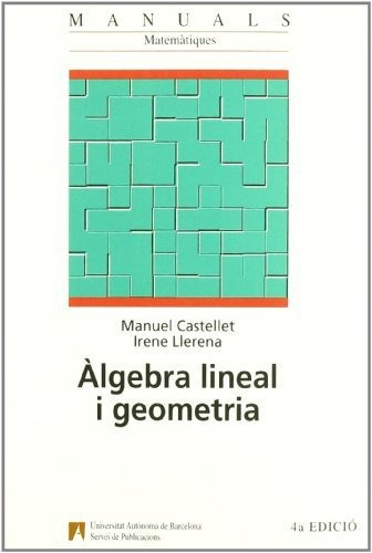 Ëlgebra Lineal I Geometria: 1 (manuals De La Uab)