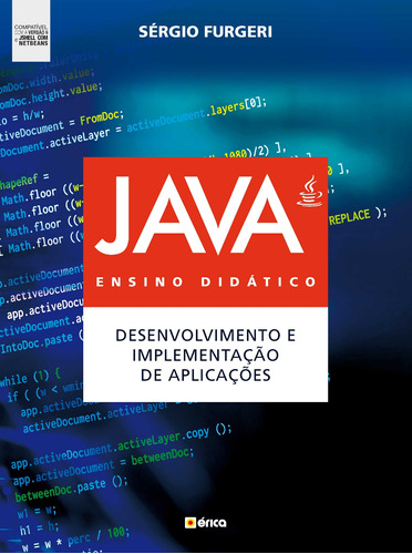 Java : Ensino didático: Desenvolvimento e implementação de aplicações : Compatível com versão 9 e Jshell com Netbeans, de Furgeri, Sérgio. Editora Saraiva Educação S. A., capa mole em português, 2018