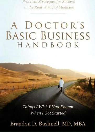 A Doctor's Basic Business Handbook, De Dr Brandon Dubose Bushnell Md/mba. Editorial Team Bushnell Publishing, Tapa Blanda En Inglés