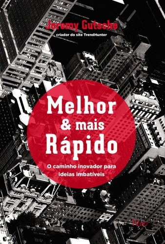 Livro Melhor & Mais Rápido: O Caminho Inovador Para Ideias Imbatíveis - Jeremy Gutsche [2016]