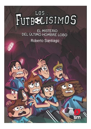 Los Futbolísimos 16: El Misterio Del Último Hombre Lobo