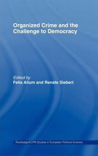 Organised Crime And The Challenge To Democracy, De Felia Allum. Routledge/ecpr Studies In European Political Science, Vol. 1. Editorial Taylor Francis Ltd, Tapa Dura En Inglés