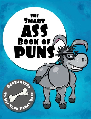 Libro The Smart Ass Book Of Puns: Guaranteed To Hit Your ...