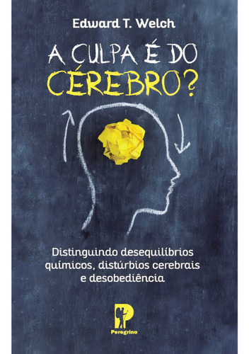 A Culpa É Do Cérebro Peregrino: Distinguindo Desequilíbrios Químicos, Distúrbios Cerebrais E Desobediência, De Na Capa., Vol. 1. Editorial Peregrino, Tapa Mole En Português, 2022